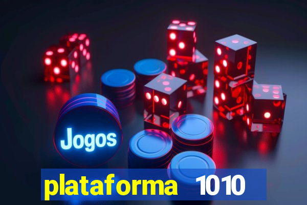 plataforma 1010 jogo do tigre